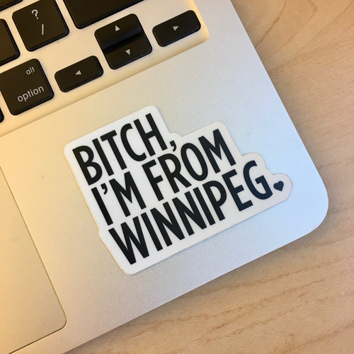 Bitch, I'm From Winnipeg Sticker | Black on White