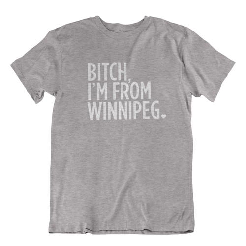 Bitch, I'm From Winnipeg Tee | White on Athletic Grey