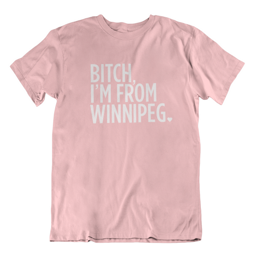 Bitch, I'm From Winnipeg Tee | White on Pink